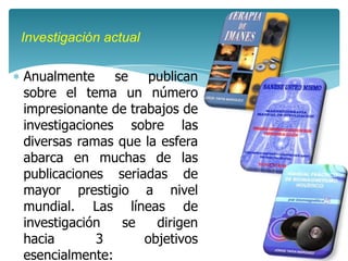 Investigación actual

Anualmente     se publican
sobre el tema un número
impresionante de trabajos de
investigaciones sobre las
diversas ramas que la esfera
abarca en muchas de las
publicaciones seriadas de
mayor prestigio a nivel
mundial. Las líneas de
investigación   se    dirigen
hacia       3       objetivos
esencialmente:
 