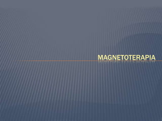 MAGNETOTERAPIA
 