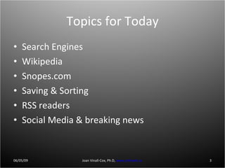 Topics for Today <ul><li>Search Engines </li></ul><ul><li>Wikipedia </li></ul><ul><li>Snopes.com </li></ul><ul><li>Saving ...