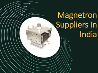 Magnetron
Suppliers In
India
 