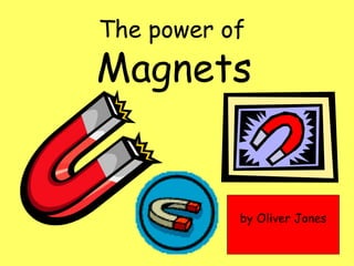 The power of   Magnets by Oliver Jones 