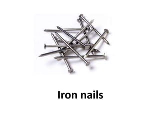 Iron nails
 