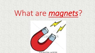 What are magnets?
 