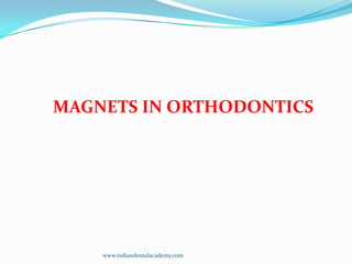 MAGNETS IN ORTHODONTICS

www.indiandentalacademy.com

 