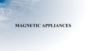 MAGNETIC APPLIANCES
 