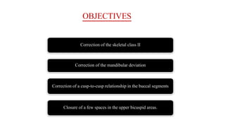 OBJECTIVES
Correction of the skeletal class II
Correction of the mandibular deviation
Correction of a cusp-to-cusp relationship in the buccal segments
Closure of a few spaces in the upper bicuspid areas.
 