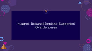 “
Magnet-Retained Implant-Supported
Overdentures
 