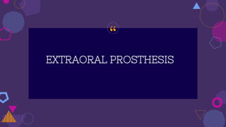 “
EXTRAORAL PROSTHESIS
 