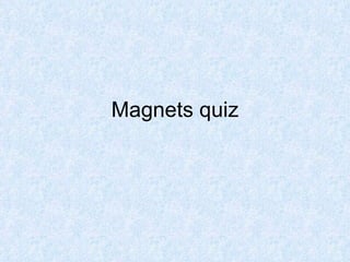 Magnets quiz 