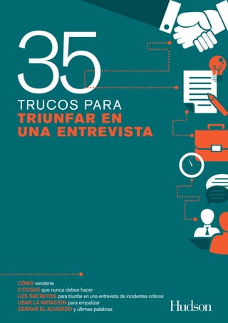 TRUCOS PARA
TRIUNFAR EN
UNA ENTREVISTA
CÓMO venderte
5 COSAS que nunca debes hacer
LOS SECRETOS para triunfar en una entre...