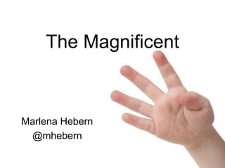 The Magnificent

Marlena Hebern
@mhebern

 