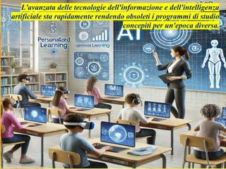 L'avanzata delle tecnologie dell'informazione e dell'intelligenza
artificiale sta rapidamente rendendo obsoleti i programmi di studio
concepiti per un'epoca diversa.
 