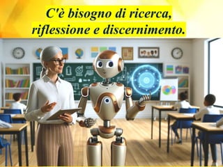 C'è bisogno di ricerca,
riflessione e discernimento.
 