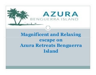 Magnificent and Relaxing
escape on
Azura Retreats Benguerra
Island
Magnificent and Relaxing
escape on
Azura Retreats Benguerra
Island
 