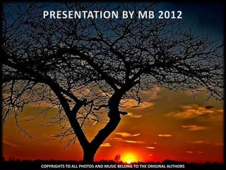 COPYRIGHTS TO ALL PHOTOS AND MUSIC BELONG TO THE ORIGINAL AUTHORS
 