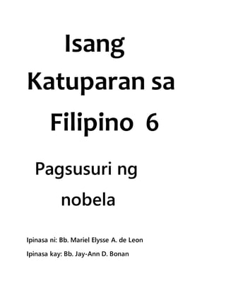 Isang
Katuparan sa
Filipino 6
Pagsusuri ng
nobela
Ipinasa ni: Bb. Mariel Elysse A. de Leon
Ipinasa kay: Bb. Jay-Ann D. Bonan
 