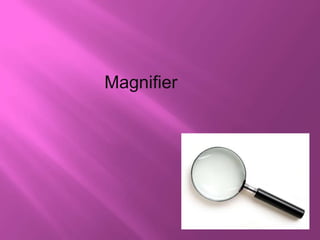        Magnifier 