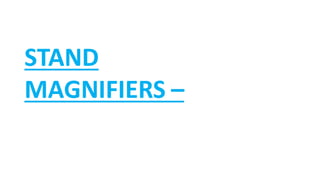 STAND
MAGNIFIERS –
 