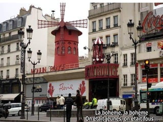 La bohème, la bohème  On était jeunes, on était fous...  