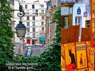 Jusque sous nos fenêtres  Et si l'humble garni...  