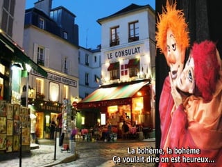 La bohème, la bohème  Ça voulait dire on est heureux...  