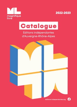 Catalogue
Éditions indépendantes
d’Auvergne-Rhône-Alpes
editions-independantes.org
2022-2023
 