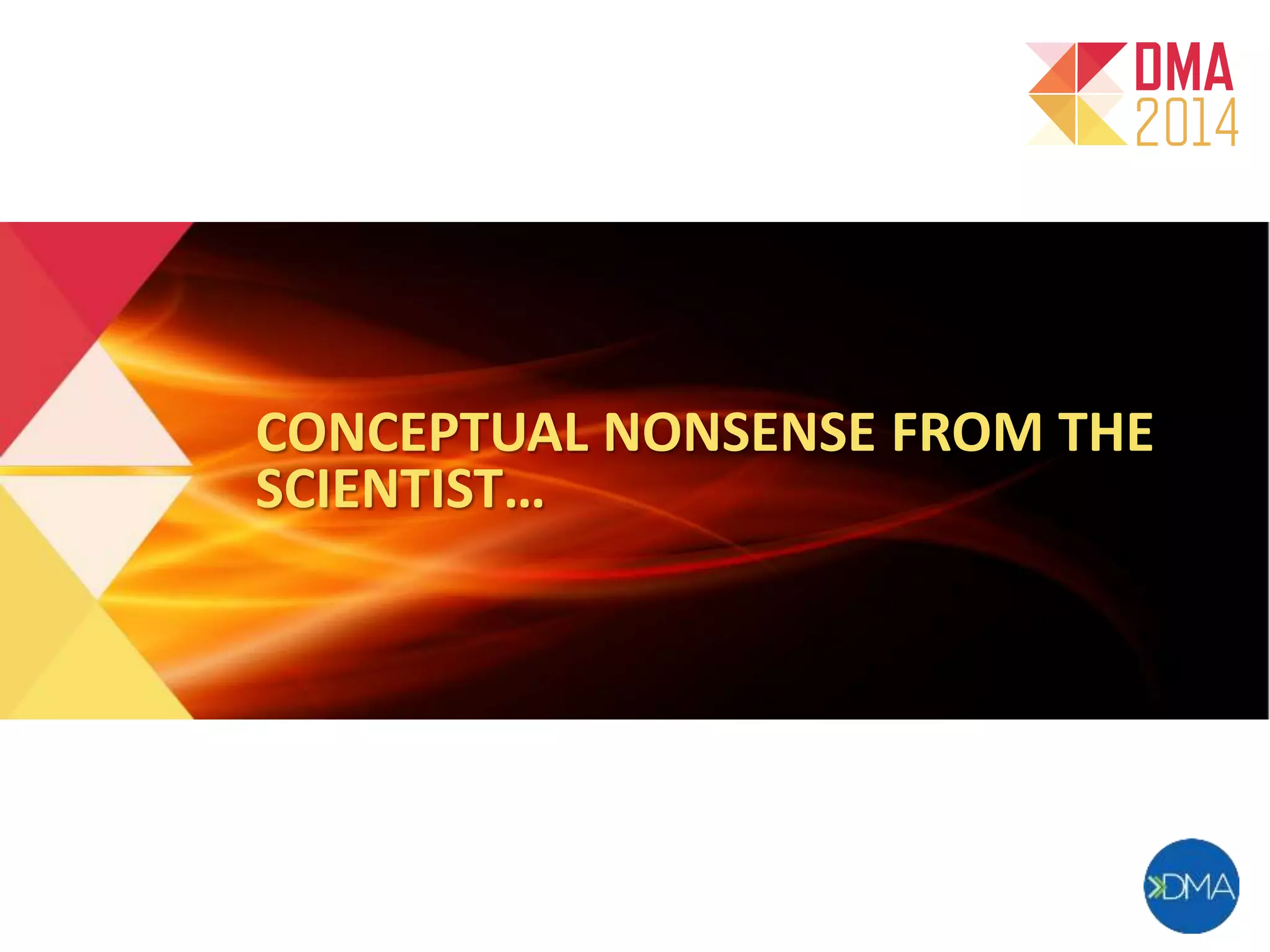 CONCEPTUAL NONSENSE FROM THE 
SCIENTIST… 
 