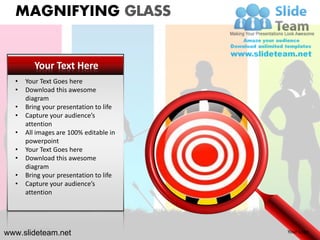 MAGNIFYING GLASS


         Your Text Here
  •   Your Text Goes here
  •   Download this awesome
      diagram
  •   Bring your presentation to life
  •   Capture your audience’s
      attention
  •   All images are 100% editable in
      powerpoint
  •   Your Text Goes here
  •   Download this awesome
      diagram
  •   Bring your presentation to life
  •   Capture your audience’s
      attention




www.slideteam.net                       Your Logo
 