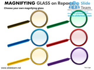 MAGNIFYING GLASS on Reports
  Choose your own magnifying glass




www.slideteam.net                    Your Logo
 