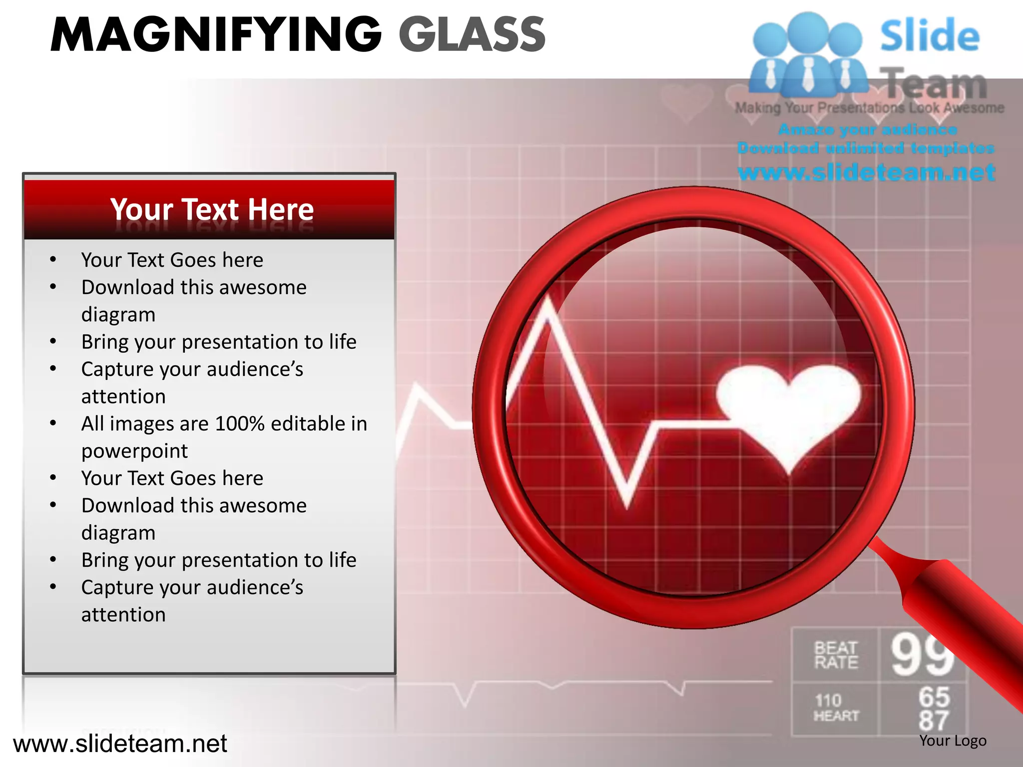 MAGNIFYING GLASS


         Your Text Here
  •   Your Text Goes here
  •   Download this awesome
      diagram
  •   Bring your presentation to life
  •   Capture your audience’s
      attention
  •   All images are 100% editable in
      powerpoint
  •   Your Text Goes here
  •   Download this awesome
      diagram
  •   Bring your presentation to life
  •   Capture your audience’s
      attention




www.slideteam.net                       Your Logo
 