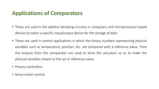 Applications of Comparators
• These are used in the address decoding circuitry in computers and microprocessor based
devic...