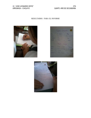 I.E. “JOSE LEONARDO ORTIZ” CTA
URRUNAGA – CHCLAYO QUINTO AÑO DE SECUNDARIA
RESULTADOS PARA EL INFORME
 
