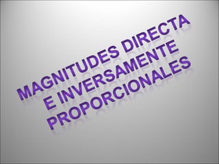 Magnitudes directa e inversamente proporcionales