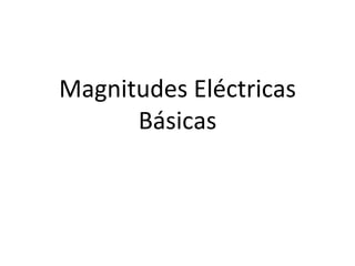 Magnitudes Eléctricas Básicas 