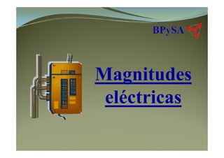 MagnitudesMagnitudes
eléctricas
 