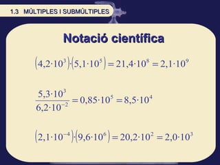 Notació científica 1.3  MÚLTIPLES I SUBMÚLTIPLES 