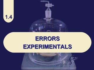1.4 ERRORS EXPERIMENTALS 