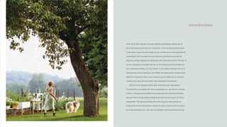 introduction



Most of my life is spent cooking, baking, gardening, talking about

food and writing about food. I love food. I love creating new recipes.

I love when I open up the fridge to see a wide array of beautiful fresh

ingredients and can spend a lazy afternoon puttering around the

kitchen, putting together an elaborate, fun little feast just for the two of

us on a Sunday, or a simple dinner on the back porch for neighbors

on a summer evening. I’m very lucky to live with someone who is as

enthusiastic about eating as I am. When we have guests visiting, they

think it’s a bit crazy when over our ﬁrst cup of coffee we’ve already

created our menu for the entire day, complete with dessert.

   I like to cook simple foods made with seasonal ingredients.

I’m just about as passionate about gardening as I am about cooking.

I have a cottage garden ﬁlled with roses and old-fashioned ﬂowers,

and we have a large organic kitchen garden where I grow all of our

vegetables. The greatest thing about having your own garden is

being able to run out barefoot and pick a few ears of corn or a hand-

ful of green beans.You can’t get any fresher than food grown in your
 