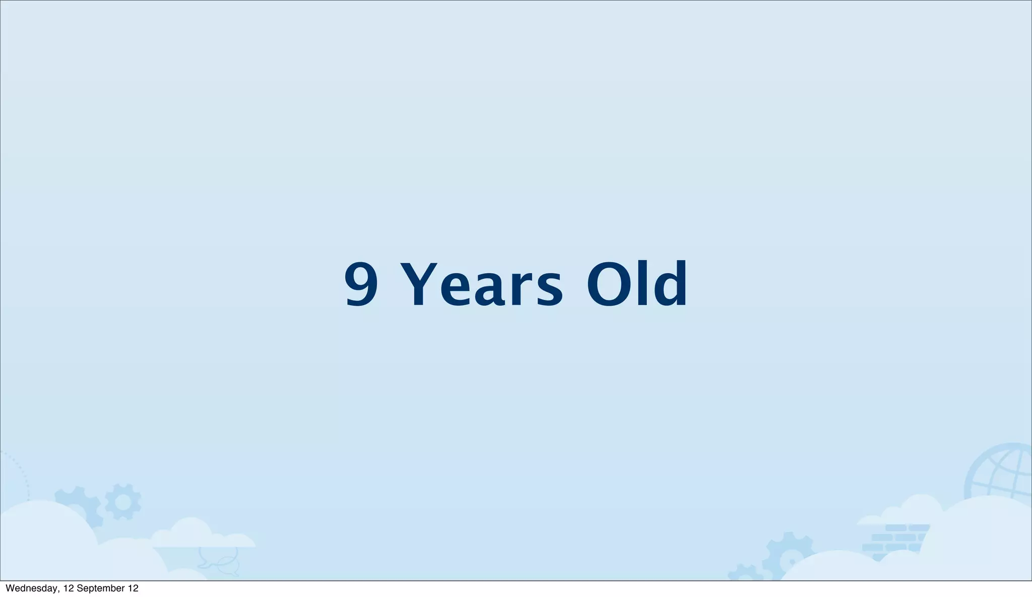 9 Years Old



Wednesday, 12 September 12
 