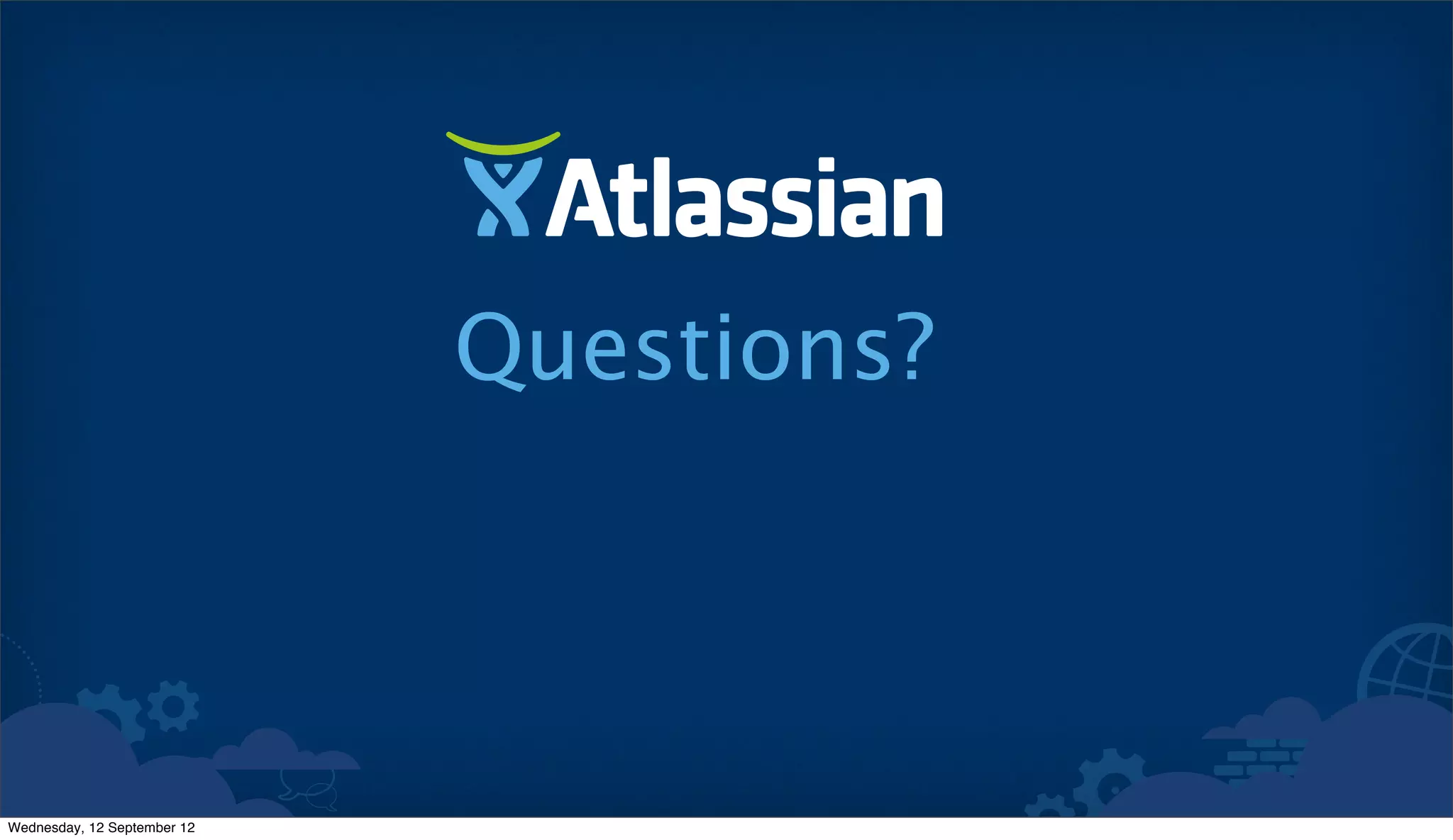 Questions?



Wednesday, 12 September 12
 