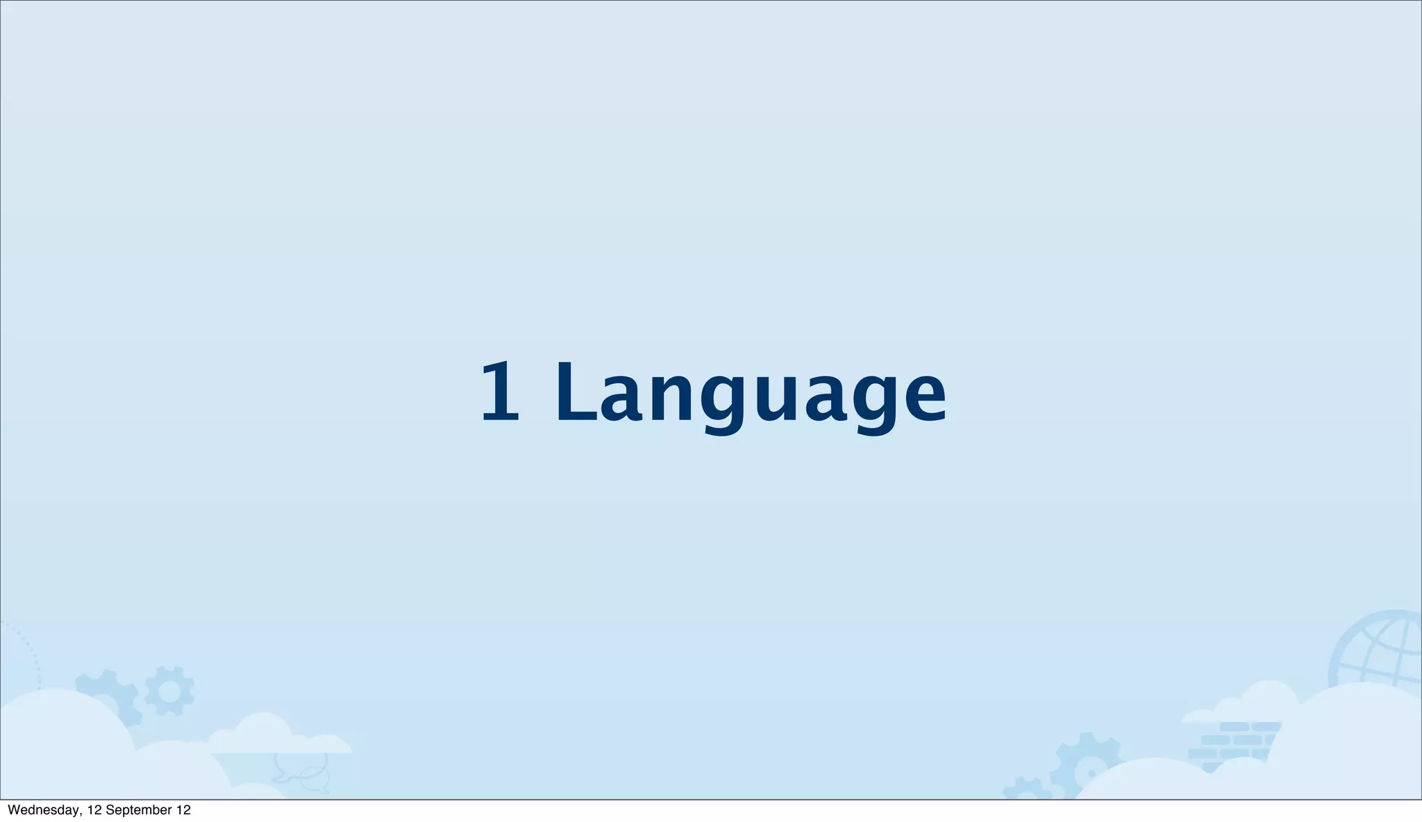 1 Language



Wednesday, 12 September 12
 