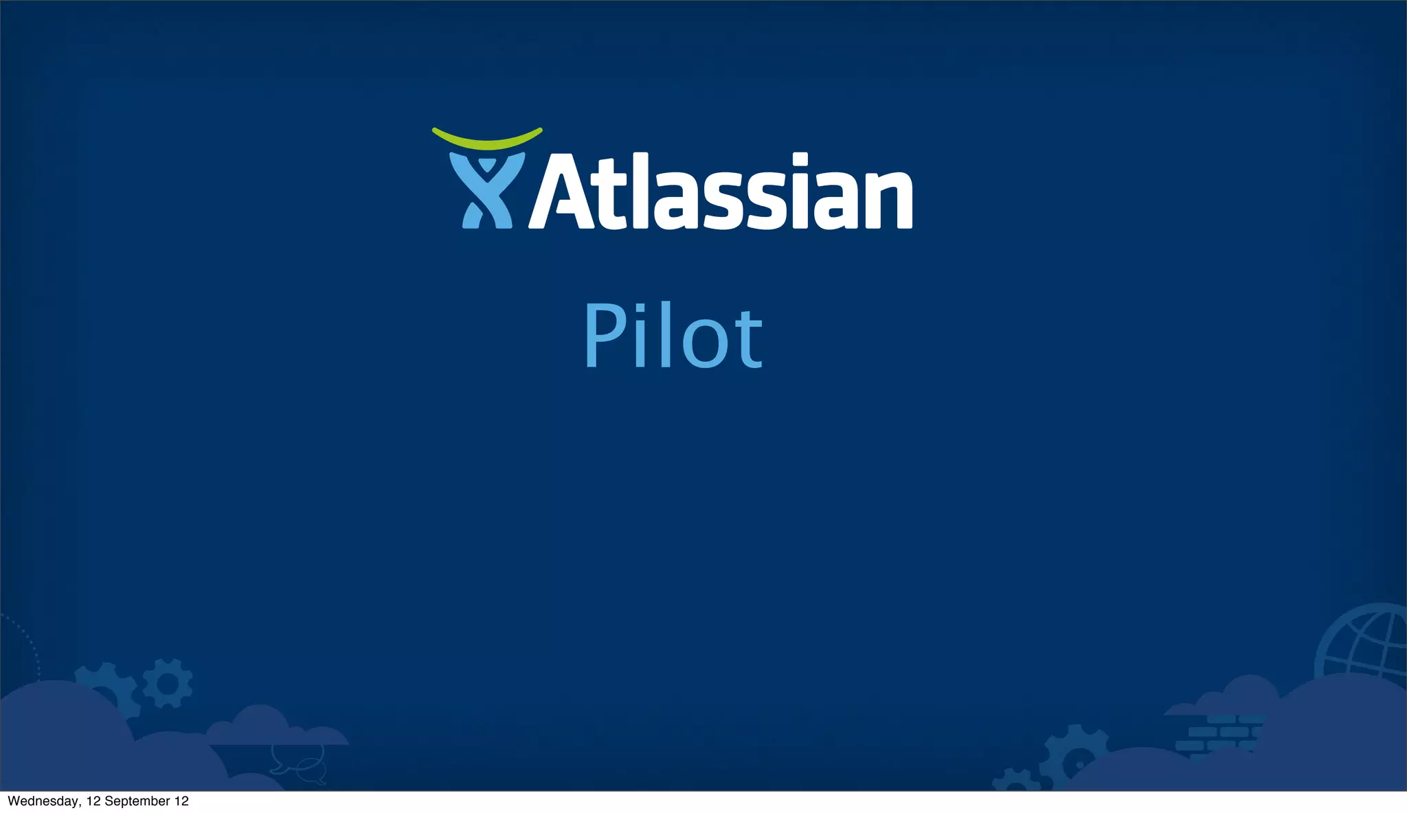 Pilot



Wednesday, 12 September 12
 