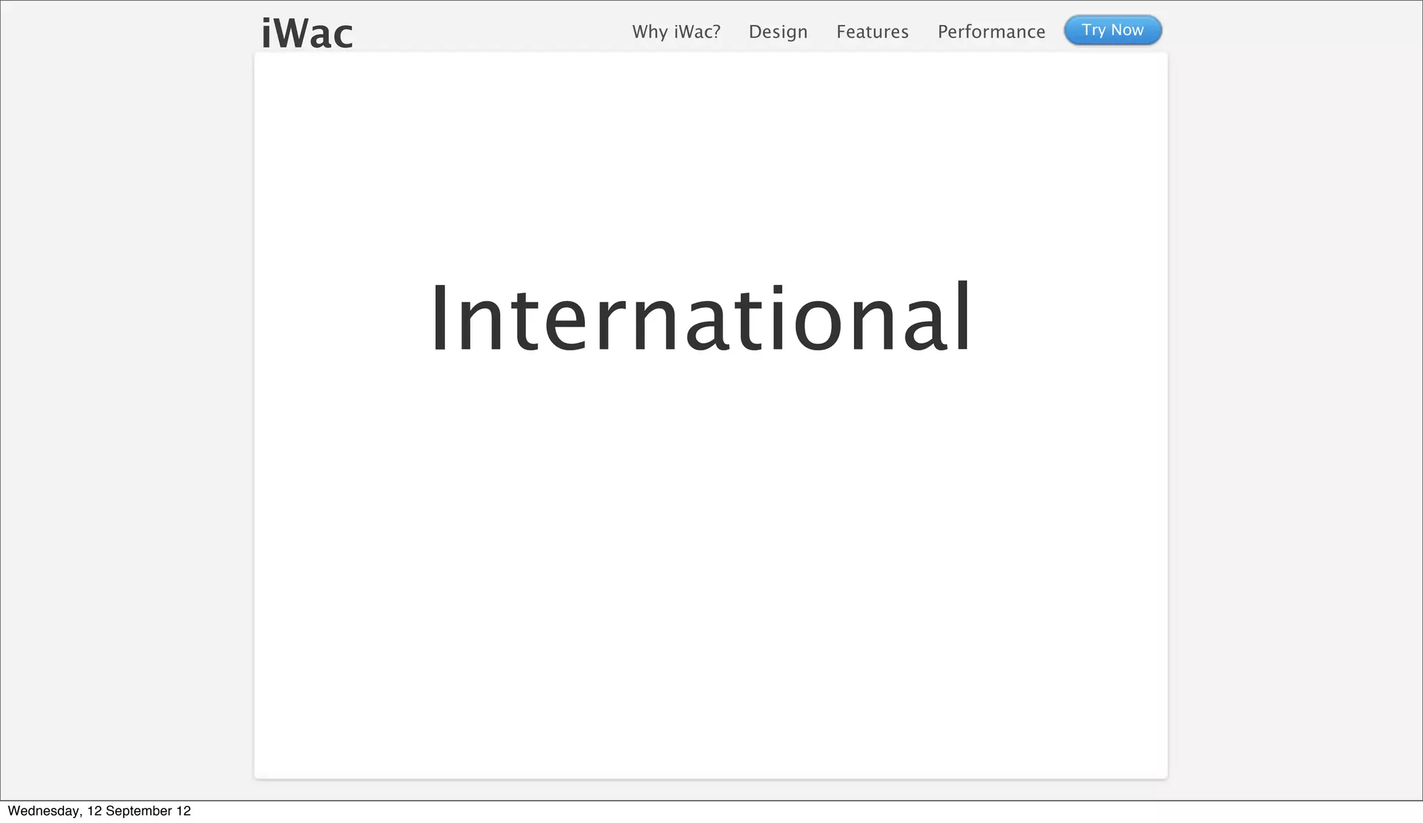 iWac       Why iWac?   Design   Features   Performance   Try Now




                                    International




Wednesday, 12 September 12
 