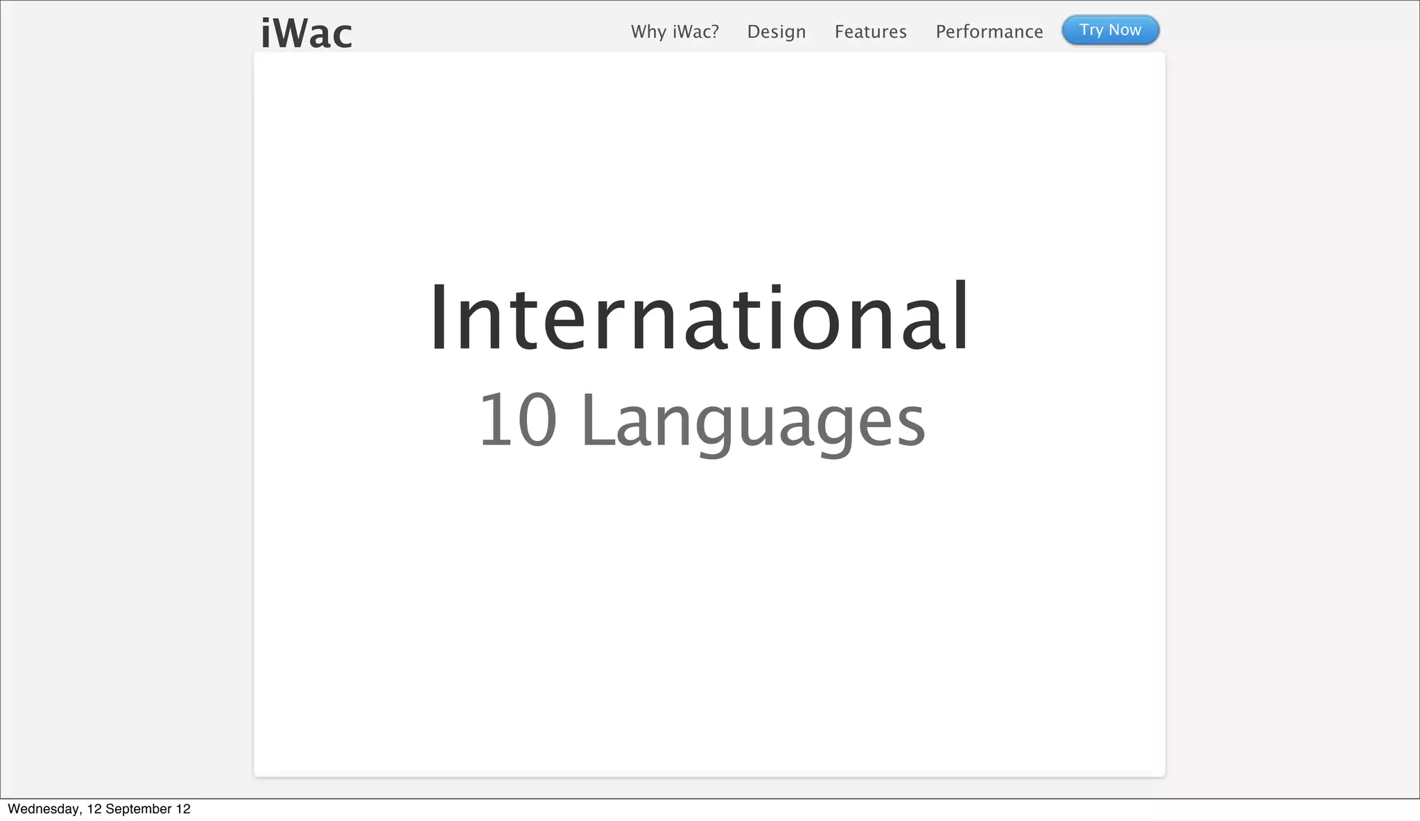 iWac        Why iWac?   Design   Features   Performance   Try Now




                                    International
                                     10 Languages




Wednesday, 12 September 12
 