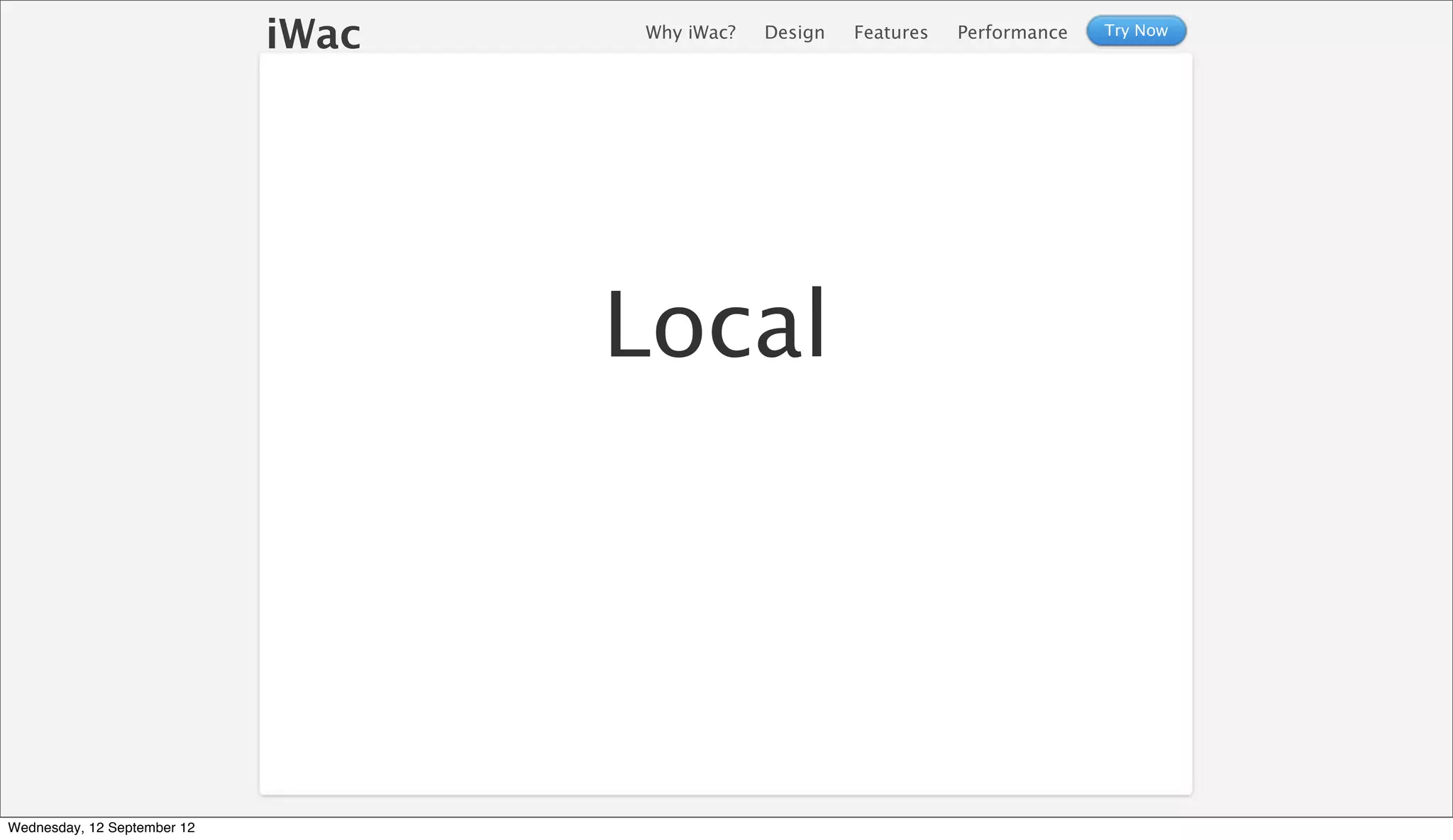 iWac   Why iWac?   Design   Features   Performance   Try Now




                                    Local




Wednesday, 12 September 12
 