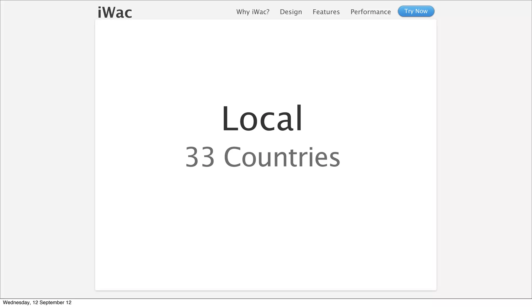 iWac       Why iWac?   Design   Features   Performance   Try Now




                                      Local
                                    33 Countries




Wednesday, 12 September 12
 