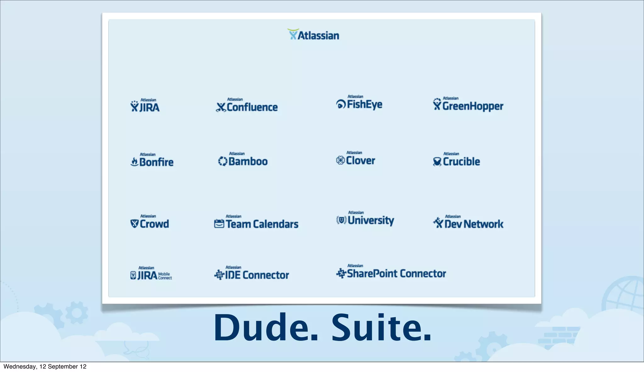 Dude. Suite.
Wednesday, 12 September 12
 