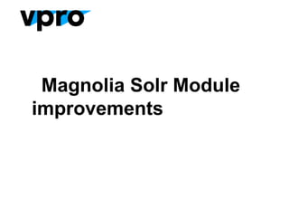 Magnolia Solr Module
improvements
 