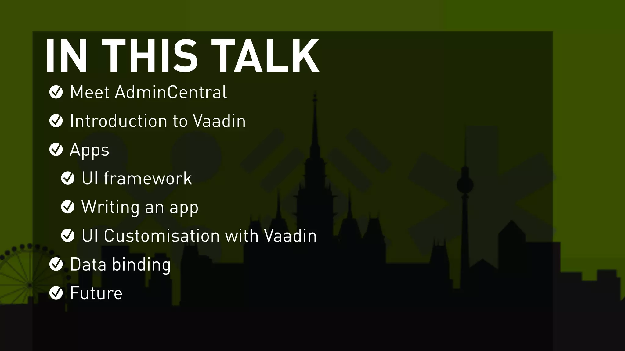 IN THIS TALK
Meet AdminCentral
Introduction to Vaadin
Apps
UI framework
Writing an app
UI Customisation with Vaadin
Data binding
Future
 