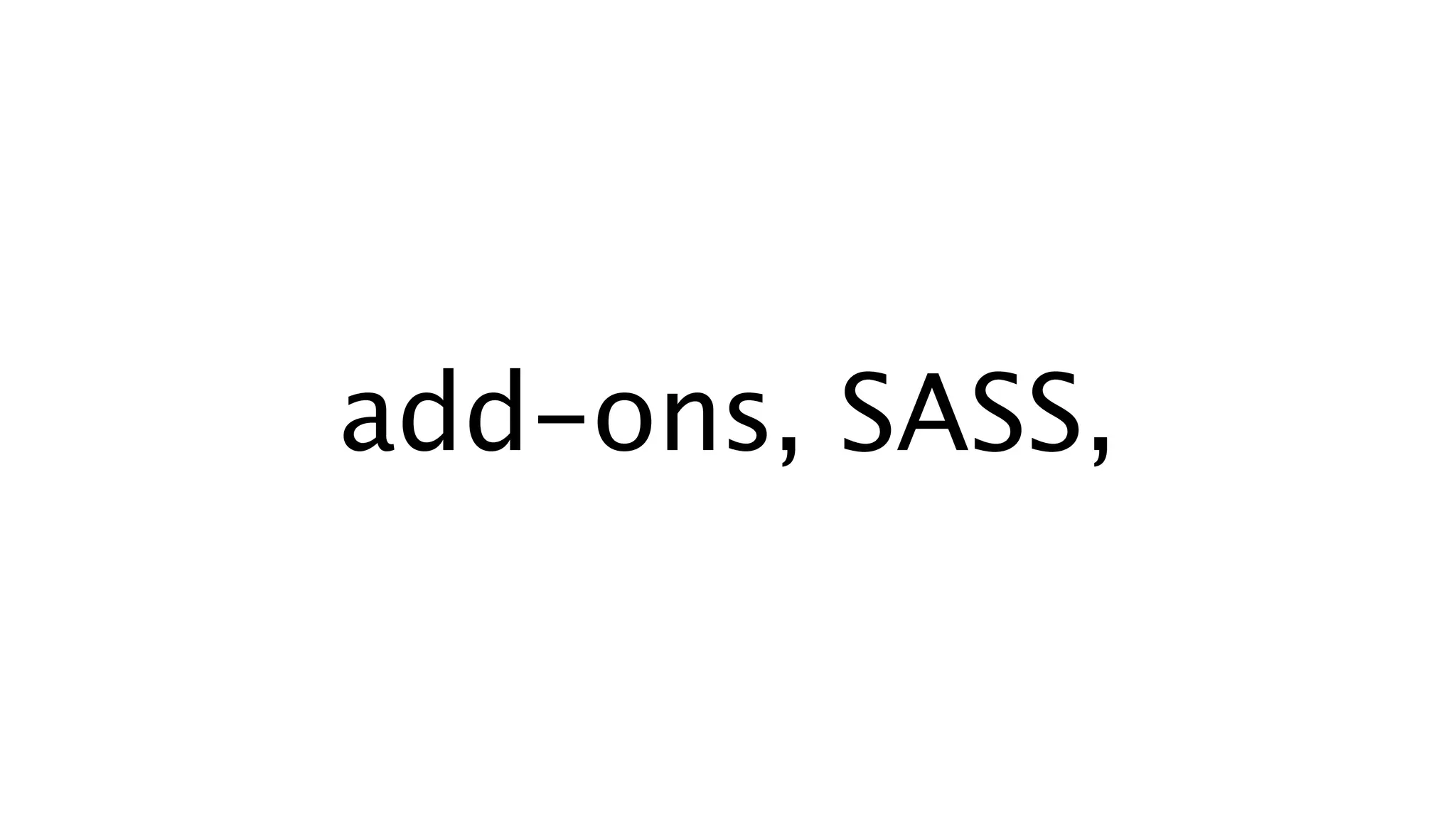add-ons, SASS,
 